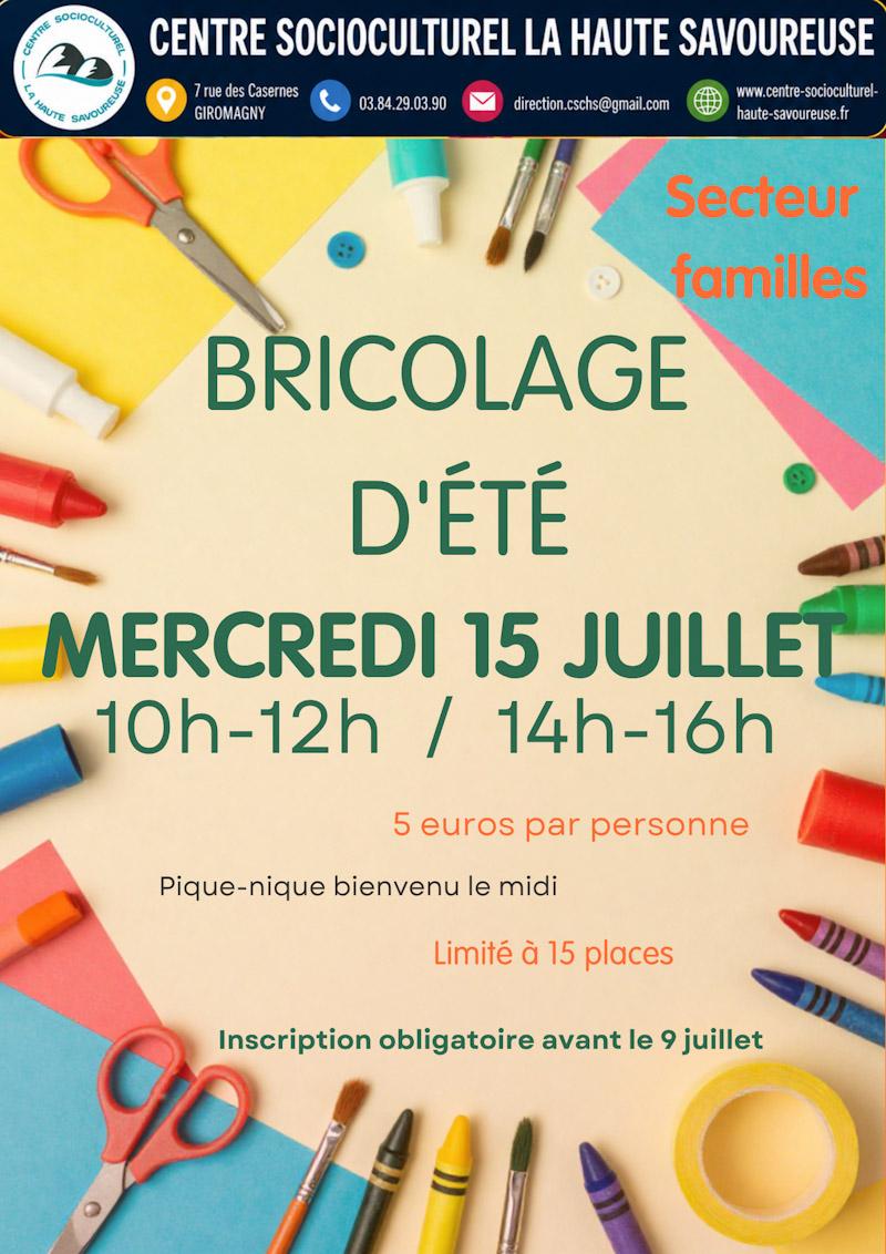 Affiche de l’activité « Bricolage d’été » du secteur familles du Centre Socioculturel La Haute Savoureuse, organisée mercredi 15 juillet de 10h à 12h et de 14h à 16h. L’activité coûte 5 euros par personne, est limitée à 15 places et nécessite une inscription avant le 9 juillet. L’image montre du matériel créatif coloré : crayons, ciseaux, pinceaux, papier et ruban adhésif.