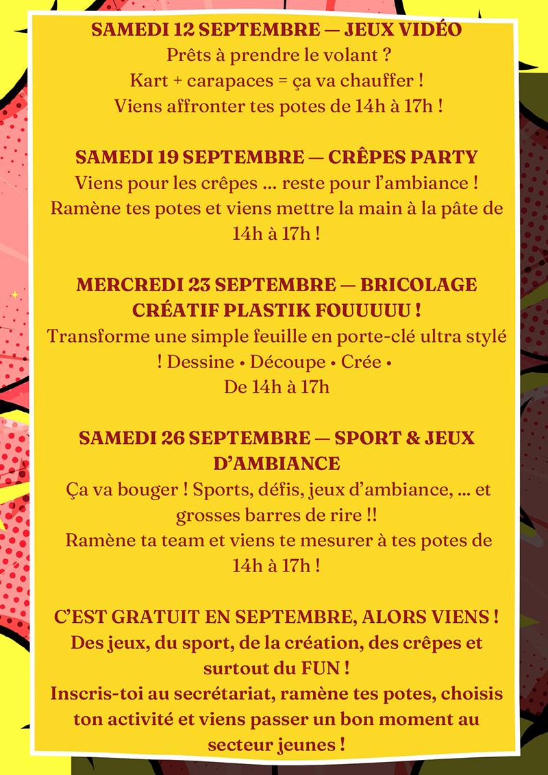 rentree-secteur-jeunes-septembre-octobre-2026-page-0003 Affiche du programme du secteur jeunes en septembre 2026 : jeux vidéo le samedi 12 septembre, crêpes party le samedi 19 septembre, bricolage créatif le mercredi 23 septembre et sport et jeux d’ambiance le samedi 26 septembre, de 14h à 17h. Activités gratuites en septembre, sur inscription au secrétariat.