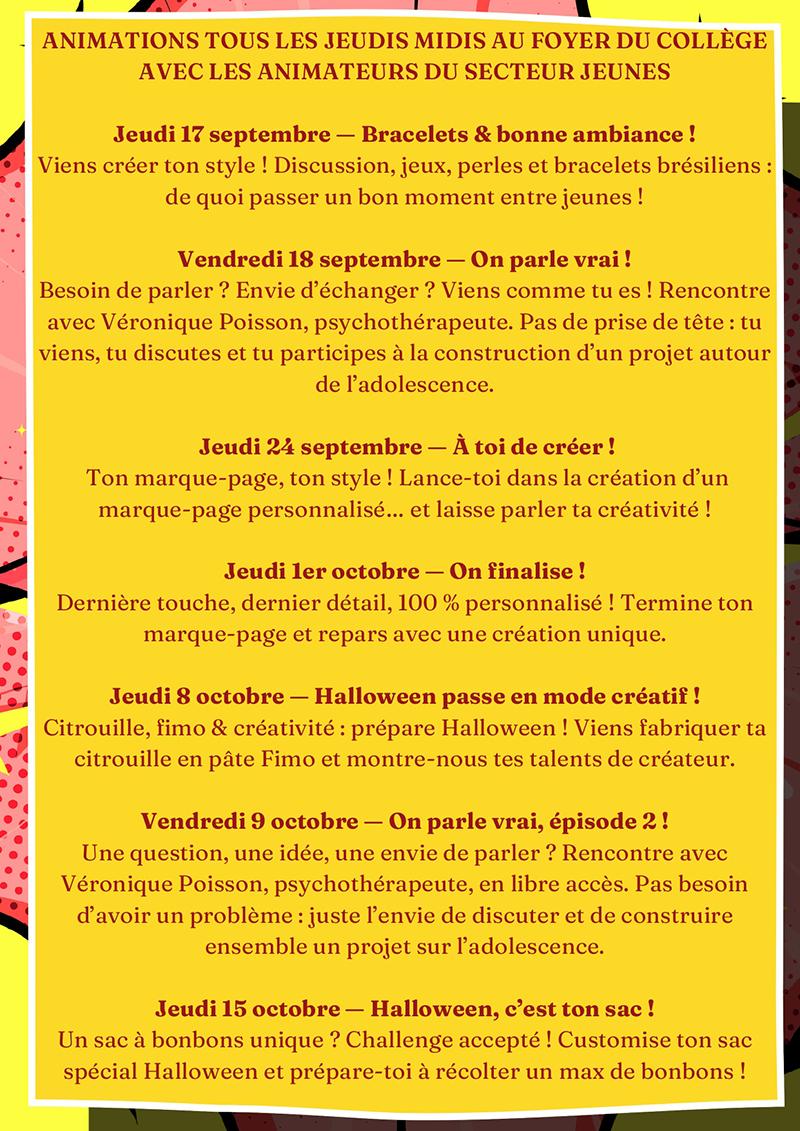rentree-secteur-jeunes-septembre-octobre-2026-page-0004 Affiche du programme des animations du secteur jeunes au foyer du collège en septembre et octobre 2026 : création de bracelets le 17 septembre, temps d’échange avec Véronique Poisson le 18 septembre, création de marque-pages les 24 septembre et 1er octobre, ateliers créatifs Halloween les 8 et 15 octobre, et nouveau temps d’échange le 9 octobre.